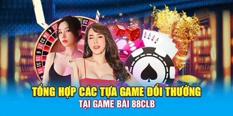 List game bài đổi thưởng cực kỳ đầy đủ