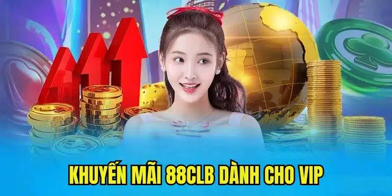 Khuyến mãi 88CLB cho thành viên VIP