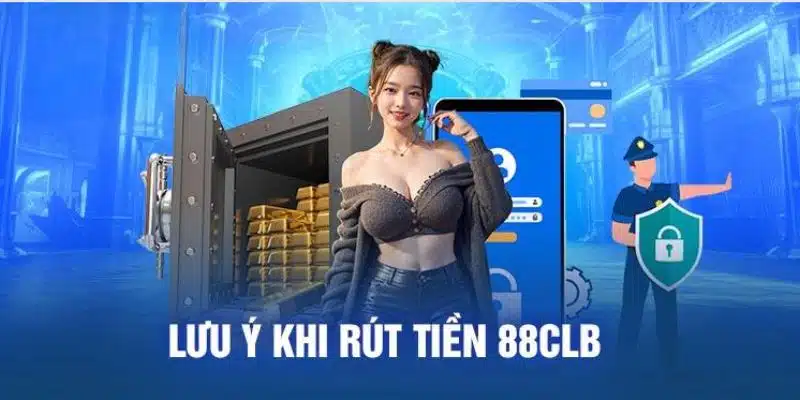 Những lưu ý khi rút tiền tại 88CLB