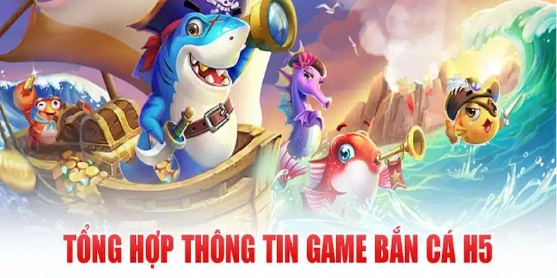 Giới thiệu về cổng game Bắn Cá H5 hấp dẫn